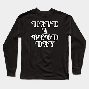 Make it a Great One! Long Sleeve T-Shirt